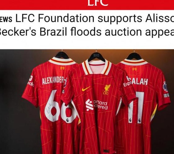 利物浦基金会将拍卖萨拉赫的球衣和鞋子，为阿利森受灾的家乡筹集资金